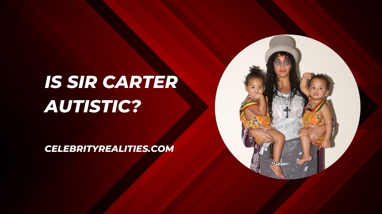 Is Sir Carter Autistic