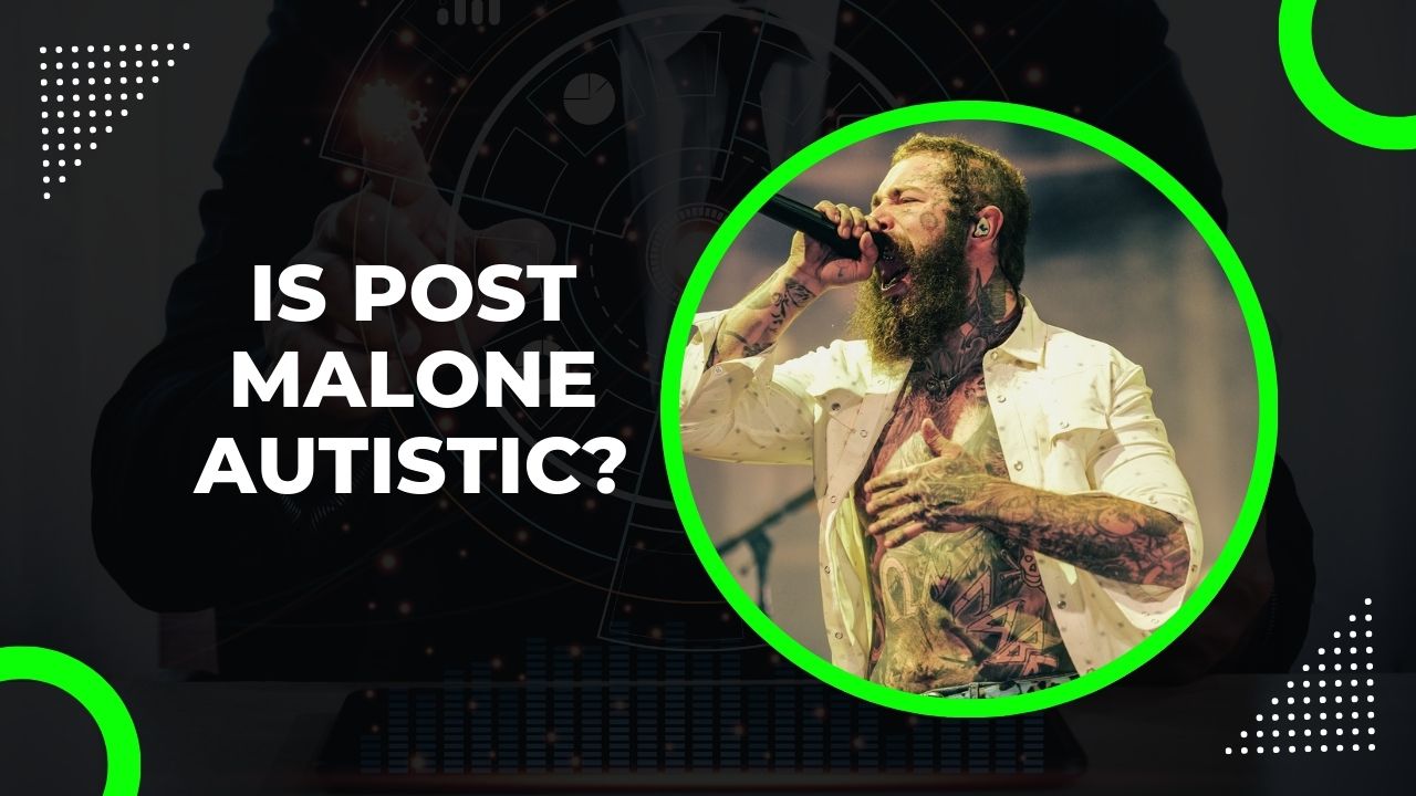 Is Post Malone Autistic