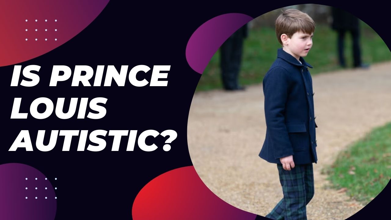 Is Prince Louis Autistic